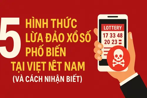 5 Hình Thức Lừa Đảo Xổ Số Phổ Biến Tại Việt Nam (Và Cách Nhận Biết)